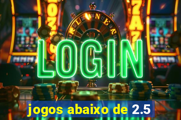 jogos abaixo de 2.5